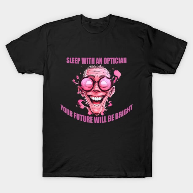 Funny Optician Quotes Optician Gifts T-Shirt by Pro Design 501